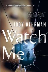 Watch Me: A Gripping Psychological Thriller