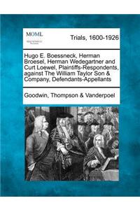 Hugo E. Boessneck, Herman Broesel, Herman Wedegartner and Curt Loewel, Plaintiffs-Respondents, Against the William Taylor Son & Company, Defendants-Appellants