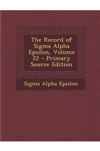 The Record of SIGMA Alpha Epsilon, Volume 22 - Primary Source Edition