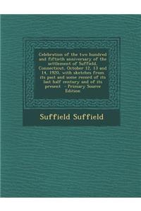 Celebration of the Two Hundred and Fiftieth Anniversary of the Settlement of Suffield, Connecticut, October 12, 13 and 14, 1920, with Sketches from It