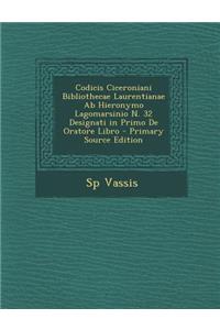 Codicis Ciceroniani Bibliothecae Laurentianae AB Hieronymo Lagomarsinio N. 32 Designati in Primo de Oratore Libro