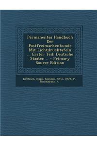 Permanentes Handbuch Der Postfreimarkenkunde Mit Lichtdrucktafeln ... Erster Teil: Deutsche Staaten ..