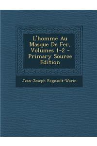 L'Homme Au Masque de Fer, Volumes 1-2