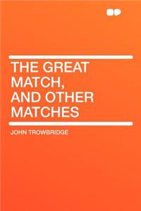 The Great Match, and Other Matches