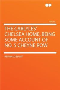 The Carlyles' Chelsea Home, Being Some Account of No. 5 Cheyne Row