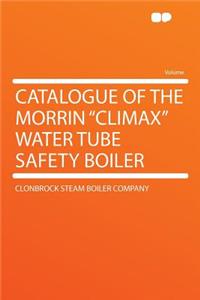 Catalogue of the Morrin "climax" Water Tube Safety Boiler