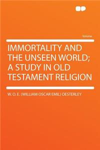 Immortality and the Unseen World; A Study in Old Testament Religion