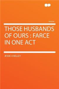 Those Husbands of Ours: Farce in One Act