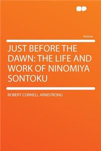 Just Before the Dawn: The Life and Work of Ninomiya Sontoku