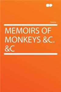 Memoirs of Monkeys &C. &C