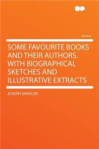 Some Favourite Books and Their Authors. with Biographical Sketches and Illustrative Extracts
