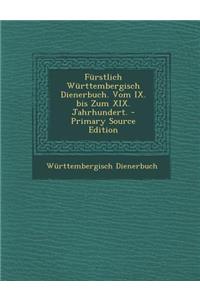 Furstlich Wurttembergisch Dienerbuch. Vom IX. Bis Zum XIX. Jahrhundert. - Primary Source Edition