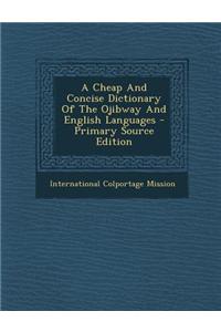 A Cheap and Concise Dictionary of the Ojibway and English Languages - Primary Source Edition