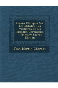 Lecons Cliniques Sur Les Maladies Des Vieillards Et Les Maladies Chroniques