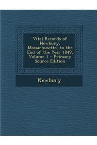 Vital Records of Newbury, Massachusetts, to the End of the Year 1849, Volume 1