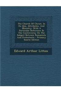 The Church of Christ, in Its Idea, Attributes, and Ministry