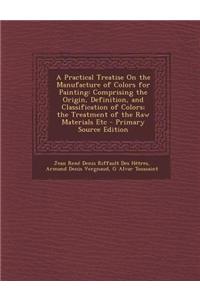 A Practical Treatise on the Manufacture of Colors for Painting