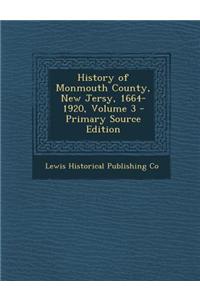 History of Monmouth County, New Jersy, 1664-1920, Volume 3 - Primary Source Edition