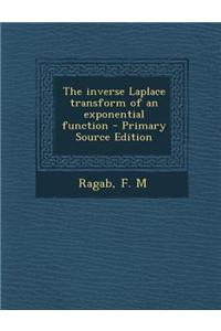 The Inverse Laplace Transform of an Exponential Function