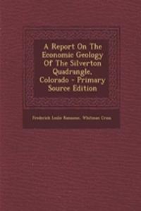 A Report on the Economic Geology of the Silverton Quadrangle, Colorado