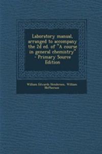 Laboratory Manual, Arranged to Accompany the 2D Ed. of a Course in General Chemistry