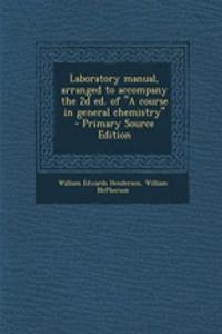 Laboratory Manual, Arranged to Accompany the 2D Ed. of a Course in General Chemistry