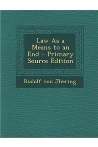 Law as a Means to an End - Primary Source Edition
