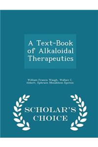 A Text-Book of Alkaloidal Therapeutics - Scholar's Choice Edition