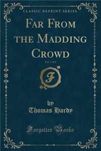Far from the Madding Crowd, Vol. 2 of 2 (Classic Reprint)