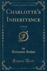Charlotte's Inheritance, Vol. 1 of 3