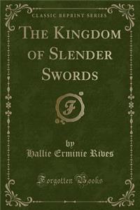 The Kingdom of Slender Swords (Classic Reprint)