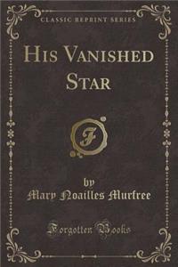 His Vanished Star (Classic Reprint)