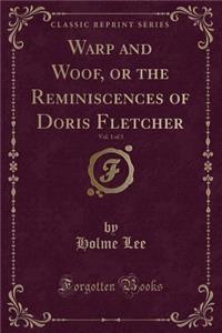 Warp and Woof, or the Reminiscences of Doris Fletcher, Vol. 1 of 3 (Classic Reprint)