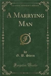 A Marrying Man (Classic Reprint)