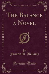 The Balance a Novel (Classic Reprint)
