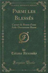 Parmi Les Blessï¿½s: Carnet de Route d'Une Aide-Doctoresse Russe (Classic Reprint)