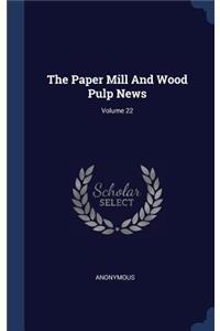 The Paper Mill And Wood Pulp News; Volume 22