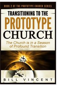 Transitioning to the Prototype Church