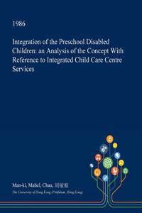 Integration of the Preschool Disabled Children: An Analysis of the Concept with Reference to Integrated Child Care Centre Services