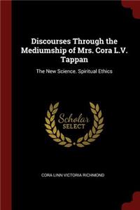 Discourses Through the Mediumship of Mrs. Cora L.V. Tappan