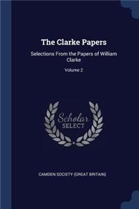 The Clarke Papers: Selections from the Papers of William Clarke; Volume 2