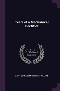 Tests of a Mechanical Rectifier