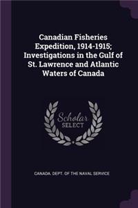 Canadian Fisheries Expedition, 1914-1915; Investigations in the Gulf of St. Lawrence and Atlantic Waters of Canada