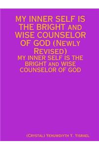 MY INNER SELF IS THE BRIGHT and WISE COUNSELOR OF GOD (Newly Revised)