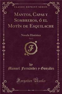 Mantos, Capas Y Sombreros, ï¿½ El Motï¿½n de Esquilache, Vol. 2: Novela Histï¿½rica (Classic Reprint)