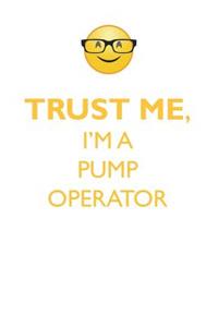 Trust Me, I'm a Pump Operator Affirmations Workbook Positive Affirmations Workbook. Includes: Mentoring Questions, Guidance, Supporting You.