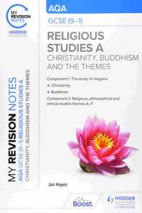 My Revision Notes: AQA GCSE (9-1) Religious Studies Specification A Christianity, Buddhism and the Religious, Philosophical and Ethical Themes