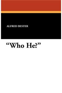 Who He?