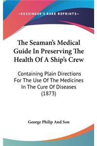 The Seaman's Medical Guide In Preserving The Health Of A Ship's Crew
