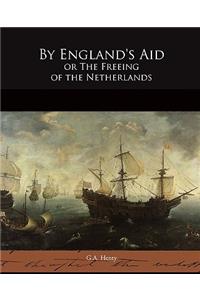 By England's Aid or The Freeing of the Netherlands